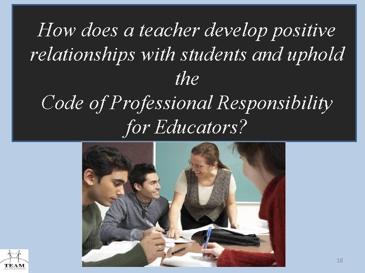 How does a teacher develop positive relationships with students and uphold the Code of
