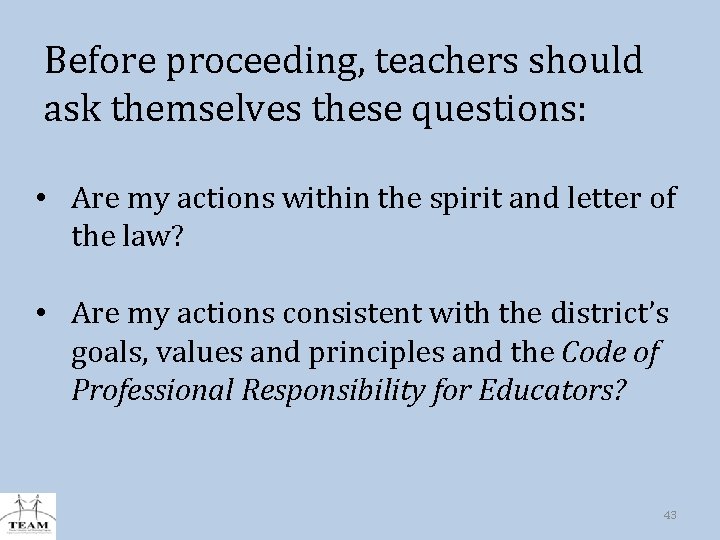 Before proceeding, teachers should ask themselves these questions: • Are my actions within the