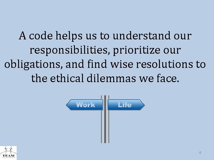 A code helps us to understand our responsibilities, prioritize our obligations, and find wise
