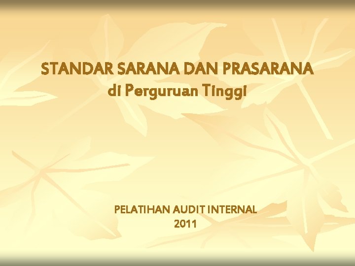 STANDAR SARANA DAN PRASARANA di Perguruan Tinggi PELATIHAN AUDIT INTERNAL 2011 
