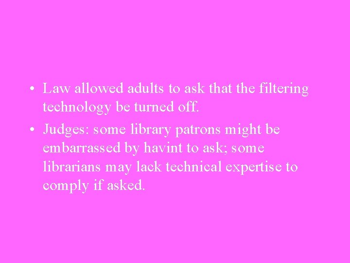  • Law allowed adults to ask that the filtering technology be turned off.