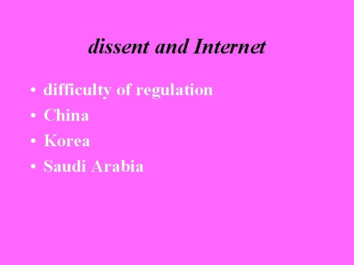 dissent and Internet • • difficulty of regulation China Korea Saudi Arabia 