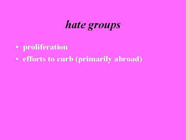 hate groups • proliferation • efforts to curb (primarily abroad) 