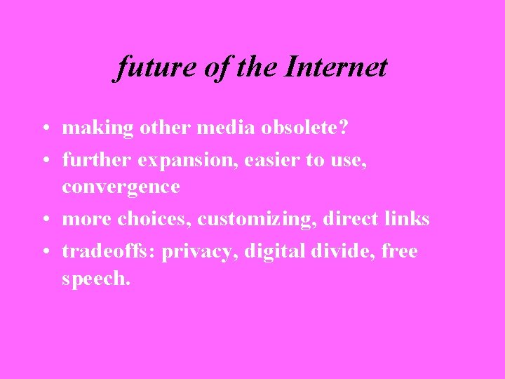 future of the Internet • making other media obsolete? • further expansion, easier to