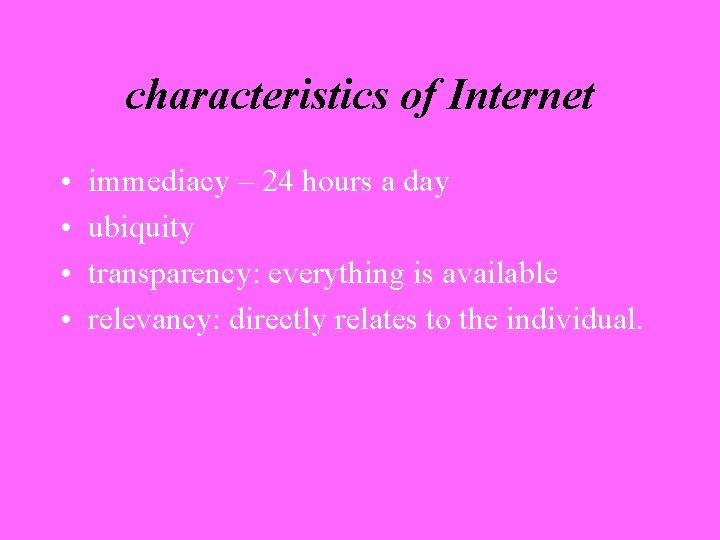 characteristics of Internet • • immediacy – 24 hours a day ubiquity transparency: everything