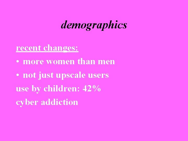 demographics recent changes: • more women than men • not just upscale users use