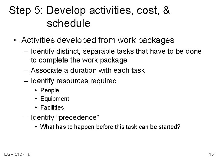 Step 5: Develop activities, cost, & schedule • Activities developed from work packages –