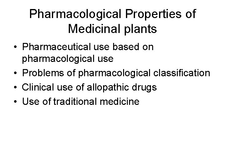 Pharmacological Properties of Medicinal plants • Pharmaceutical use based on pharmacological use • Problems