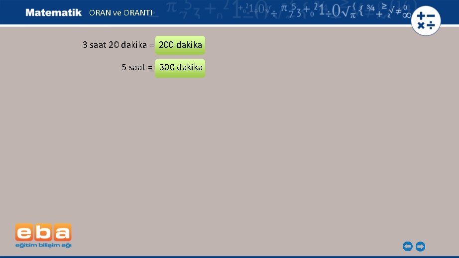 ORAN ve ORANTI 3 saat 20 dakika = 200 dakika 5 saat = 300