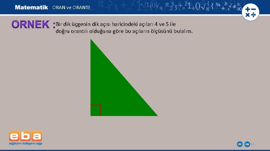 ORAN ve ORANTI Bir dik üçgenin dik açısı haricindeki açıları 4 ve 5 ile