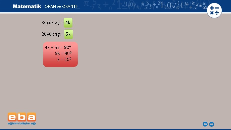 ORAN ve ORANTI Küçük açı = 4 k Büyük açı = 5 k 4