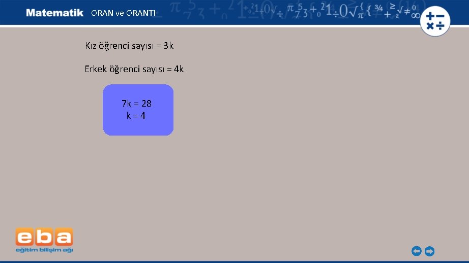 ORAN ve ORANTI Kız öğrenci sayısı = 3 k Erkek öğrenci sayısı = 4