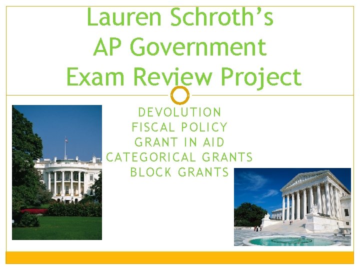 Lauren Schroth’s AP Government Exam Review Project DEVOLU TION FISCAL POLICY GRAN T I Lauren Schroth’s AP Government Exam Review Project DEVOLU TION FISCAL POLICY GRAN T I
