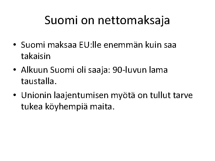 Suomi on nettomaksaja • Suomi maksaa EU: lle enemmän kuin saa takaisin • Alkuun