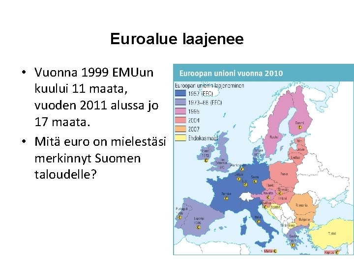 Euroalue laajenee • Vuonna 1999 EMUun kuului 11 maata, vuoden 2011 alussa jo 17
