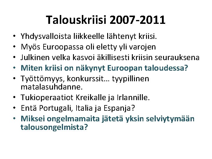 Talouskriisi 2007 -2011 Yhdysvalloista liikkeelle lähtenyt kriisi. Myös Euroopassa oli eletty yli varojen Julkinen