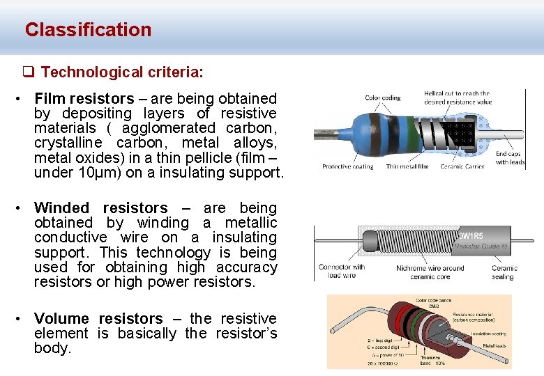 Classification q Technological criteria: • Film resistors – are being obtained by depositing layers