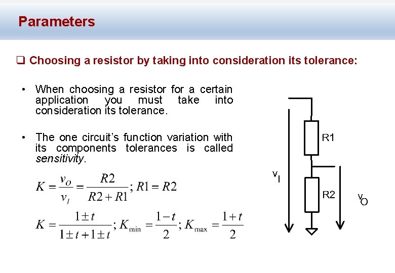 Parameters q Choosing a resistor by taking into consideration its tolerance: • When choosing