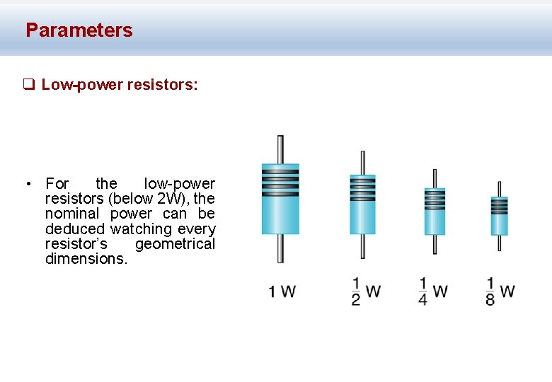 Parameters q Low-power resistors: • For the low-power resistors (below 2 W), the nominal