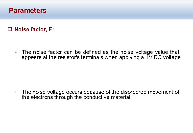 Parameters q Noise factor, F: • The noise factor can be defined as the