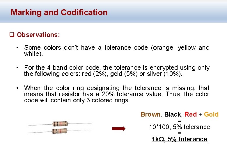 Marking and Codification q Observations: • Some colors don’t have a tolerance code (orange,