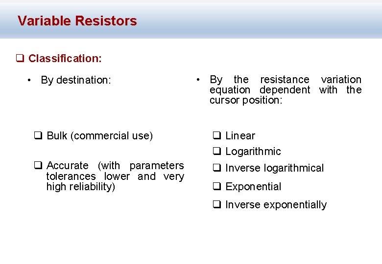 Variable Resistors q Classification: • By destination: • By the resistance variation equation dependent