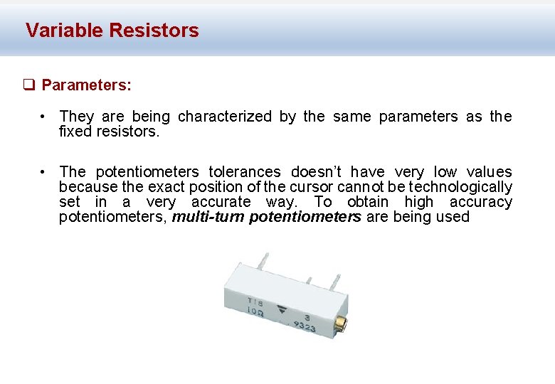 Variable Resistors q Parameters: • They are being characterized by the same parameters as