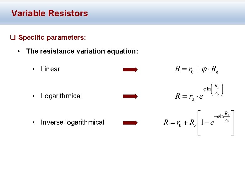 Variable Resistors q Specific parameters: • The resistance variation equation: • Linear • Logarithmical