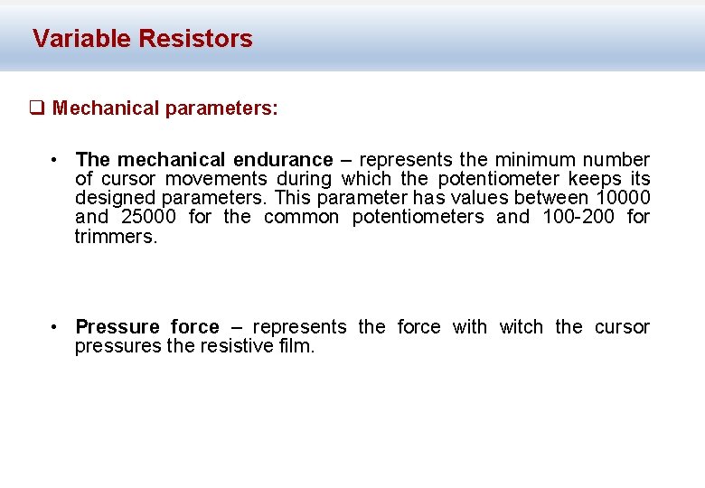 Variable Resistors q Mechanical parameters: • The mechanical endurance – represents the minimum number