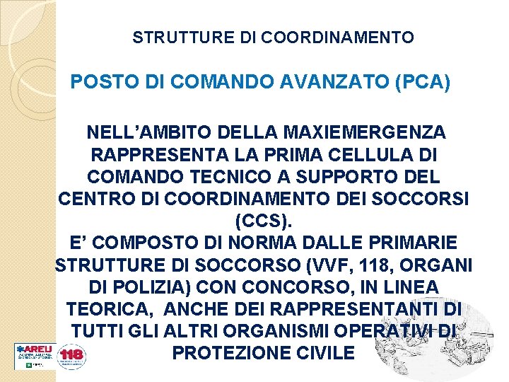 STRUTTURE DI COORDINAMENTO POSTO DI COMANDO AVANZATO (PCA) NELL’AMBITO DELLA MAXIEMERGENZA RAPPRESENTA LA PRIMA