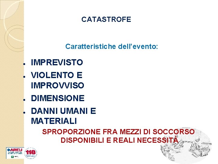 CATASTROFE Caratteristiche dell’evento: IMPREVISTO VIOLENTO E IMPROVVISO DIMENSIONE DANNI UMANI E MATERIALI SPROPORZIONE FRA