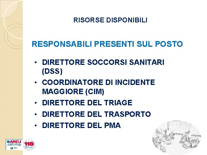 RISORSE DISPONIBILI RESPONSABILI PRESENTI SUL POSTO • DIRETTORE SOCCORSI SANITARI (DSS) • COORDINATORE DI