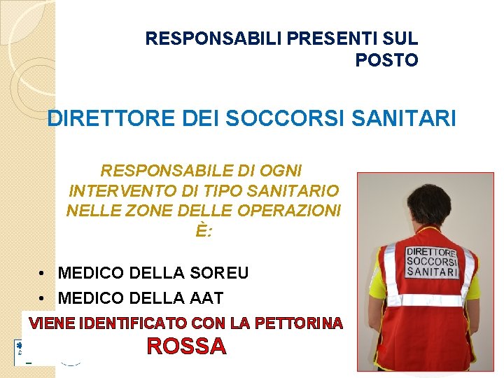 RESPONSABILI PRESENTI SUL POSTO DIRETTORE DEI SOCCORSI SANITARI RESPONSABILE DI OGNI INTERVENTO DI TIPO