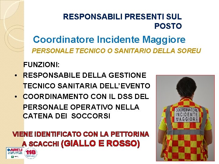 RESPONSABILI PRESENTI SUL POSTO Coordinatore Incidente Maggiore PERSONALE TECNICO O SANITARIO DELLA SOREU FUNZIONI: