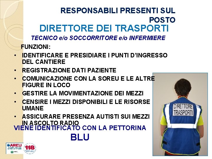 RESPONSABILI PRESENTI SUL POSTO DIRETTORE DEI TRASPORTI TECNICO e/o SOCCORRITORE e/o INFERMIERE • •
