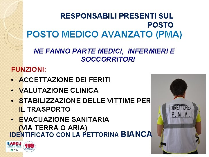 RESPONSABILI PRESENTI SUL POSTO MEDICO AVANZATO (PMA) NE FANNO PARTE MEDICI, INFERMIERI E SOCCORRITORI