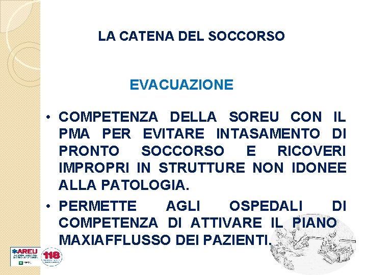 LA CATENA DEL SOCCORSO EVACUAZIONE • COMPETENZA DELLA SOREU CON IL PMA PER EVITARE
