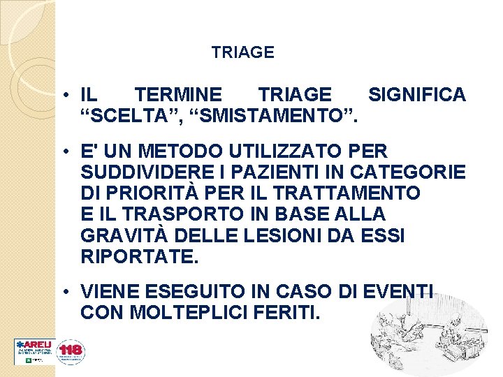 TRIAGE • IL TERMINE TRIAGE SIGNIFICA “SCELTA”, “SMISTAMENTO”. • E' UN METODO UTILIZZATO PER