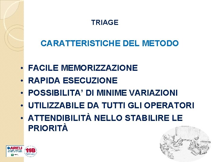 TRIAGE CARATTERISTICHE DEL METODO • • • FACILE MEMORIZZAZIONE RAPIDA ESECUZIONE POSSIBILITA’ DI MINIME
