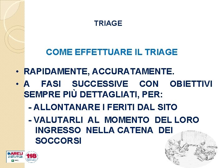 TRIAGE COME EFFETTUARE IL TRIAGE • RAPIDAMENTE, ACCURATAMENTE. • A FASI SUCCESSIVE CON OBIETTIVI