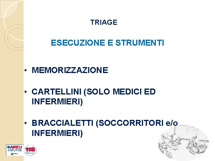 TRIAGE ESECUZIONE E STRUMENTI • MEMORIZZAZIONE • CARTELLINI (SOLO MEDICI ED INFERMIERI) • BRACCIALETTI