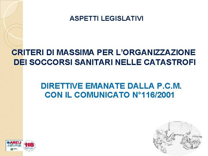 ASPETTI LEGISLATIVI CRITERI DI MASSIMA PER L’ORGANIZZAZIONE DEI SOCCORSI SANITARI NELLE CATASTROFI DIRETTIVE EMANATE