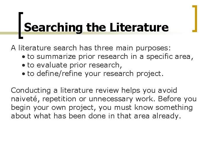 Searching the Literature A literature search has three main purposes: • to summarize prior
