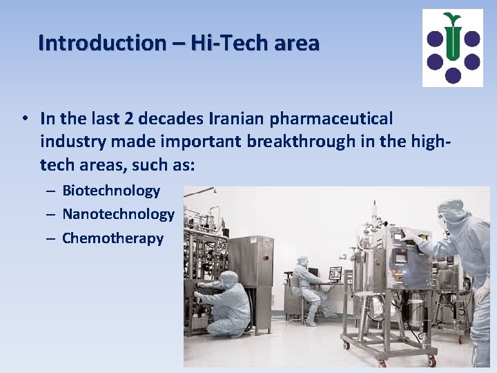 Introduction – Hi-Tech area • In the last 2 decades Iranian pharmaceutical industry made