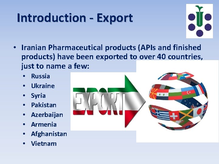 Introduction - Export • Iranian Pharmaceutical products (APIs and finished products) have been exported