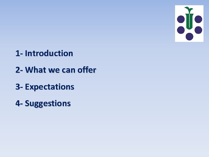 1 - Introduction 2 - What we can offer 3 - Expectations 4 -