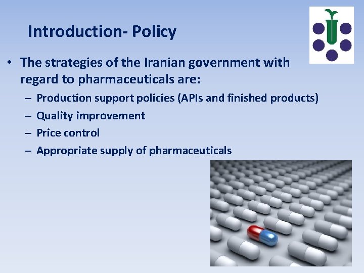 Introduction- Policy • The strategies of the Iranian government with regard to pharmaceuticals are: