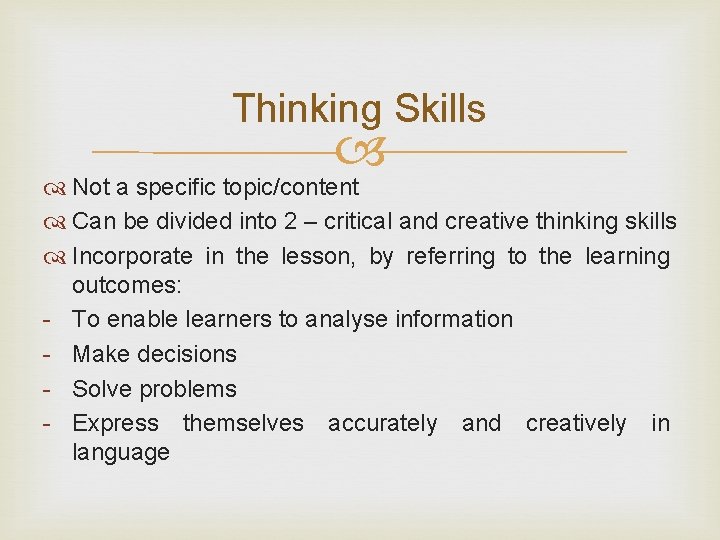 Thinking Skills Not a specific topic/content Can be divided into 2 – critical and