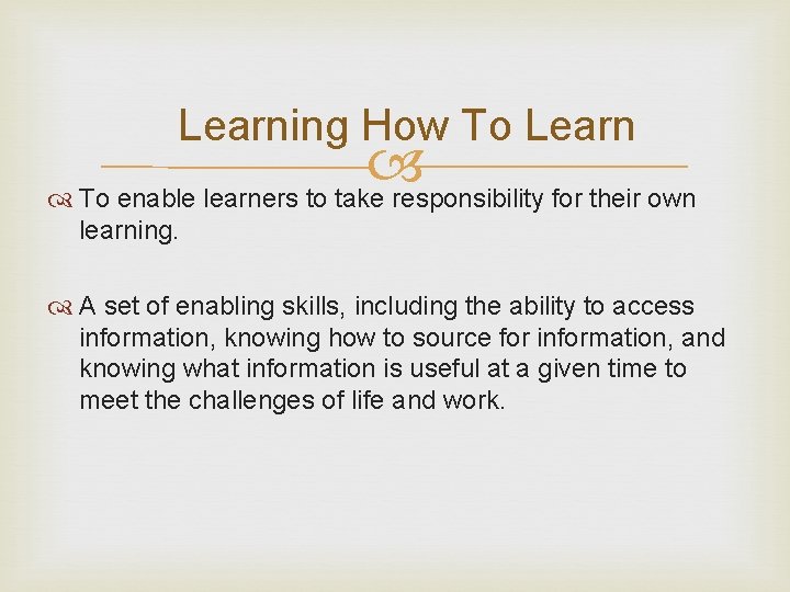 Learning How To Learn To enable learners to take responsibility for their own learning.