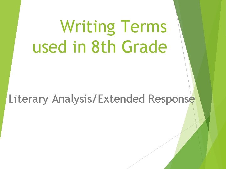 Writing Terms used in 8 th Grade Literary Analysis/Extended Response 